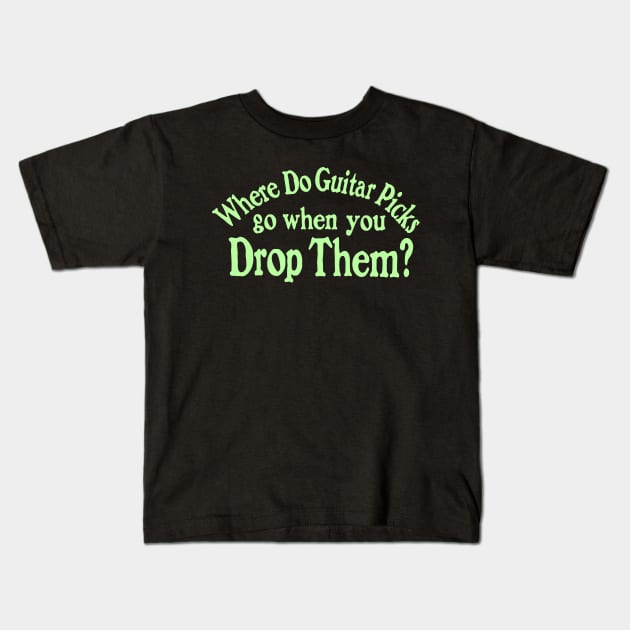 Where Do Guitar Picks Go When You Drop Them? (R U Afraid of Dark Parody) Music Graphic (green print) Kids T-Shirt by blueversion